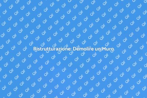Demolire un Muro per Rinnovare Casa