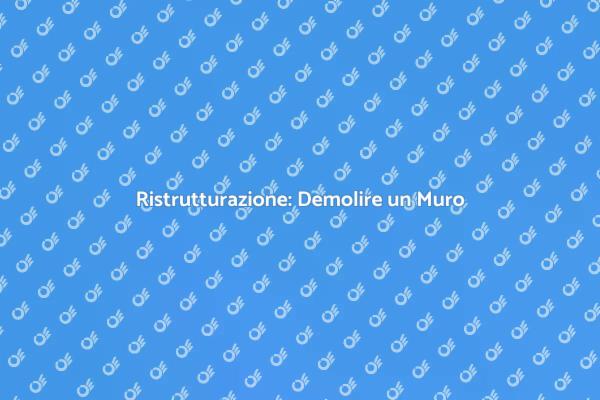 Trasforma la Tua Casa: Demolire un Muro