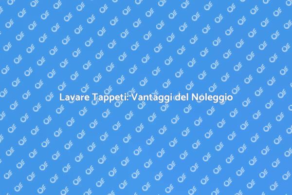 Rinnova i Tappeti con il Noleggio
