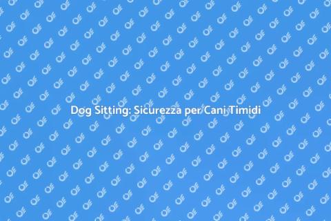 Dog Sitting per Cani Diffidenti