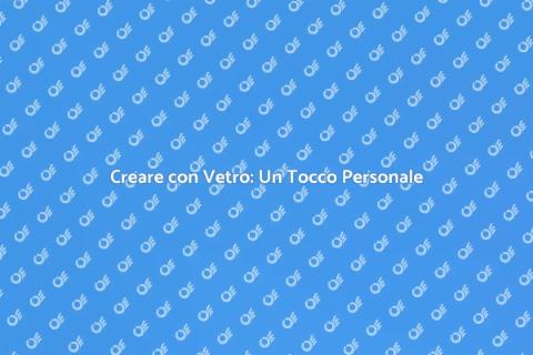 Personalizzazione Prodotti in Vetro