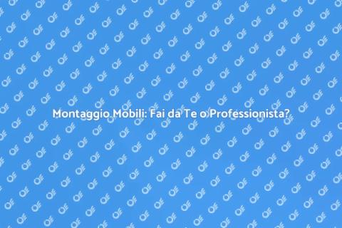 Montaggio Mobili: Guida Pratica e Vantaggi