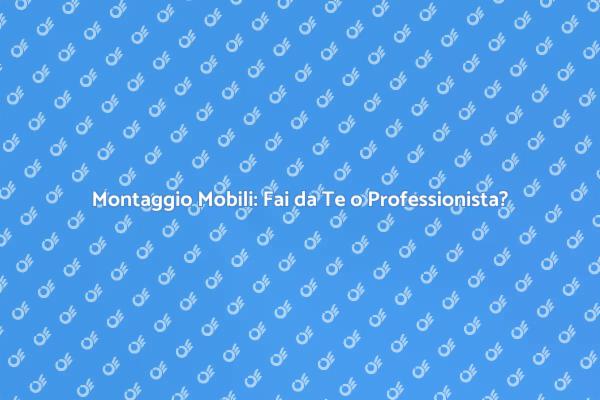 Montaggio Mobili: Consigli Utili