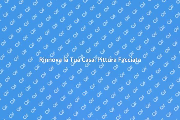 Come Pitturare una Facciata Efficacemente