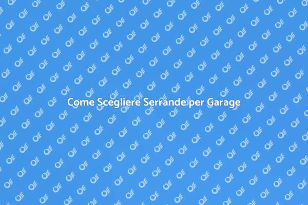 Serrande per Garage: La Tua Guida Completa