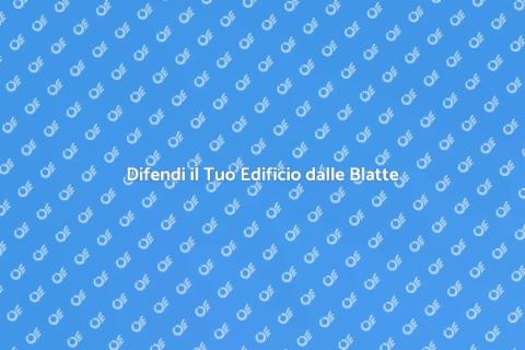 Proteggere l'Edificio dalle Blatte