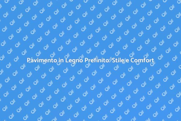 Eleganza e Comfort con il Legno Prefinito