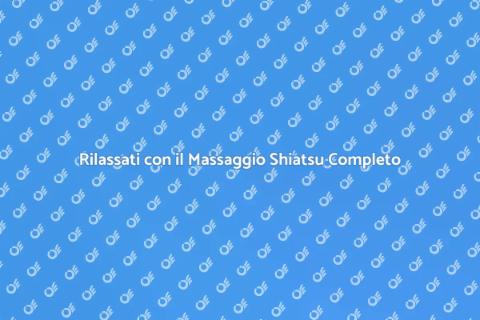 Massaggio Shiatsu Completo per Benessere