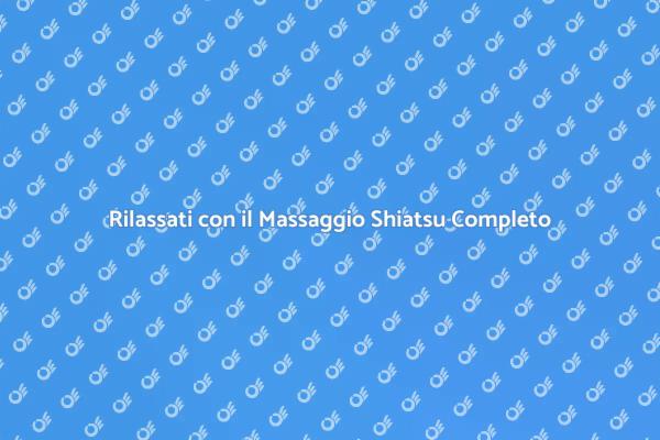 Massaggio Shiatsu: Rilassati e Rigenerati