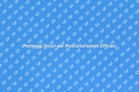 Installare Ponteggi per Ristrutturazioni