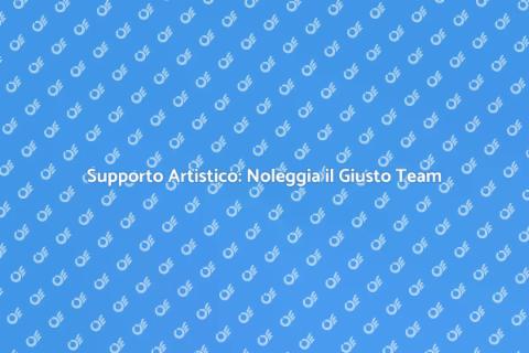 Noleggiare Personale per Supporto Artistico