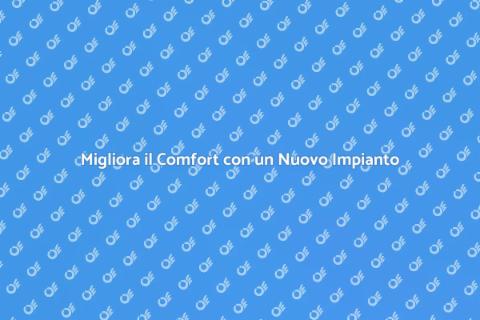 Aggiorna il Tuo Impianto di Riscaldamento