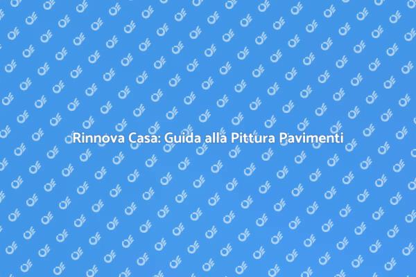 Rinnova il Tuo Spazio con il Pavimento Dipinto