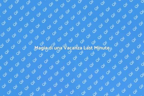 Vacanza Last Minute in Europa