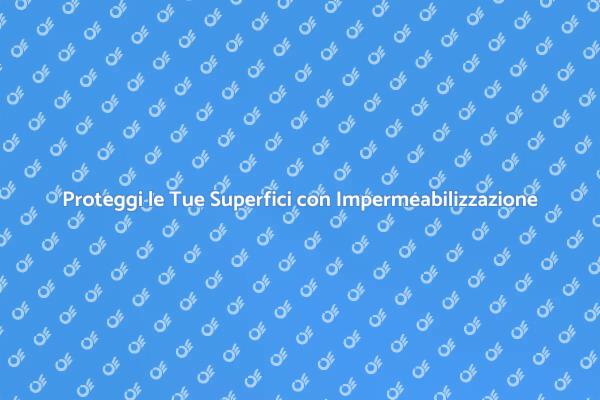 Impermeabilizzazione: Protezione Sicura