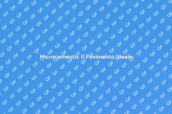 Scegli il Microcemento per la Tua Casa