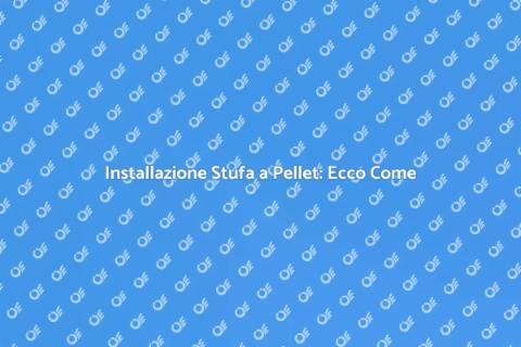 Montare Stufa a Pellet: Guida Pratica