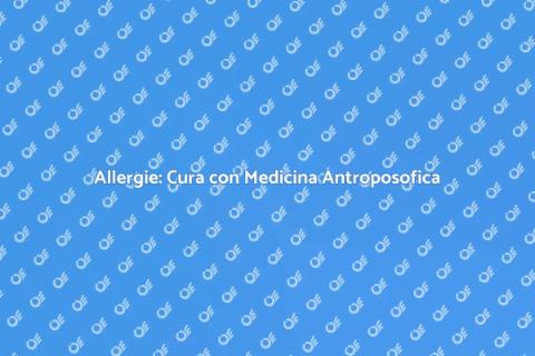 Medicina Antroposofica per Allergie