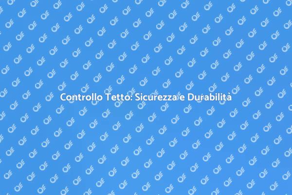 Verifica del Tetto: Un Passo Fondamentale