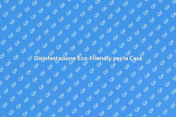 Disinfestazione Sostenibile: Scopri di Più