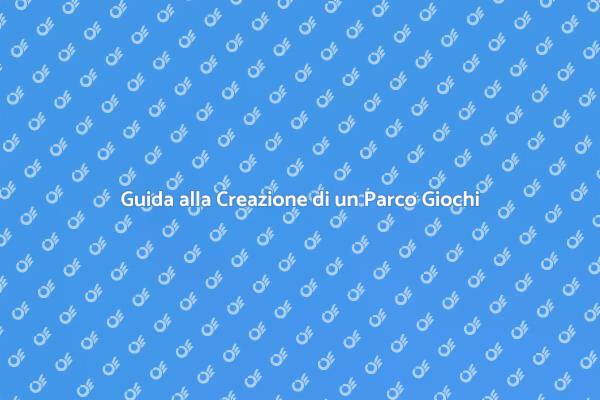 Costruire il Parco Giochi Perfetto