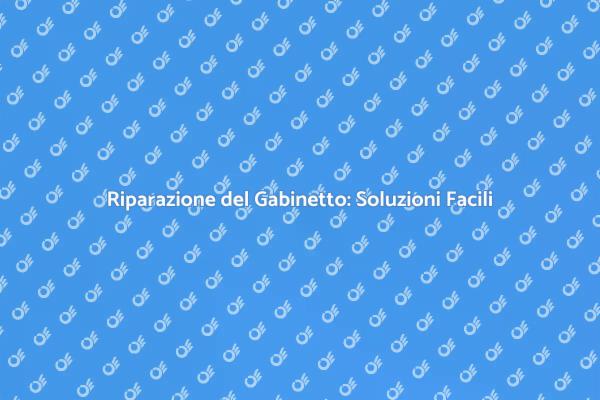 Risolvi i Problemi del Gabinetto Facilmente