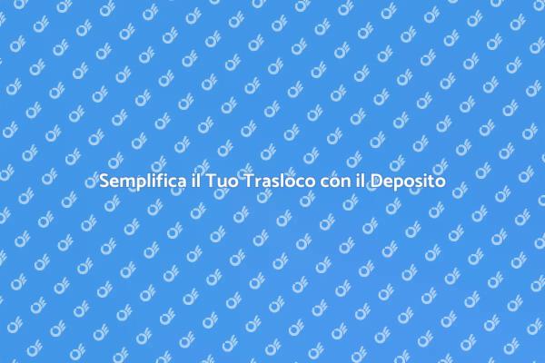Traslochi Facili con il Servizio di Deposito