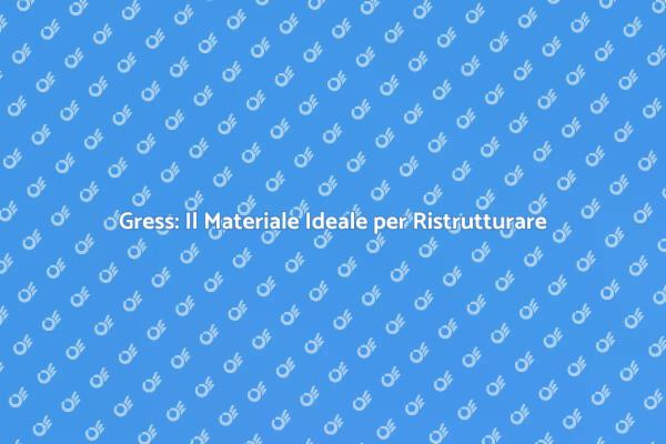 Ristrutturazioni con Gress: Eleganza e Versatilità