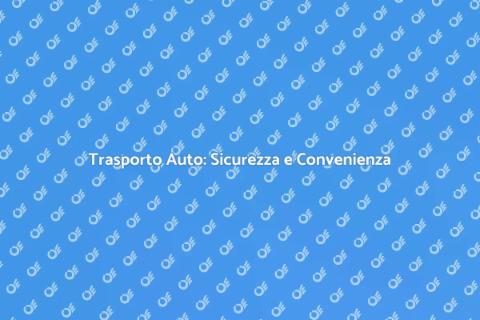 Trasporto Auto: Servizio Professionale