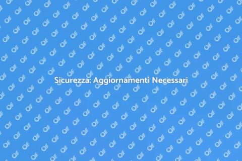 Aggiornamenti Sicurezza Essenziali