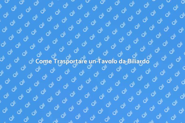 Trasporto Sicuro di Tavoli da Biliardo