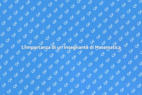 Insegnante di Matematica: Un Supporto Essenziale