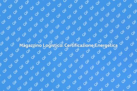Certificazione Energetica Magazzino