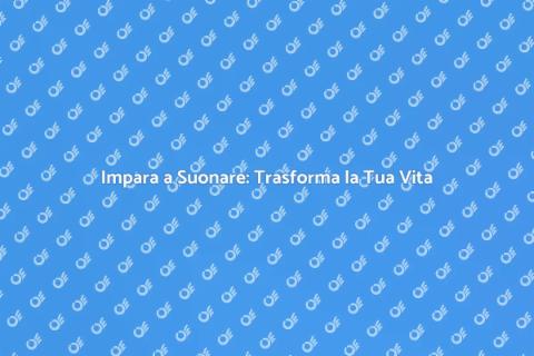 Lezioni di Musica: Cambia la Tua Vita