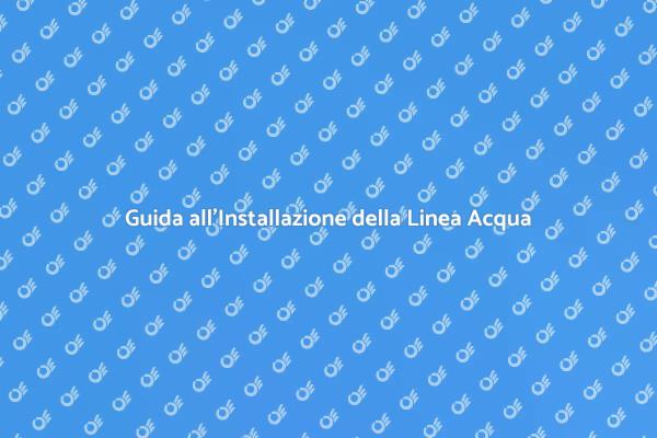 Installazione della Linea Acqua Essenziale