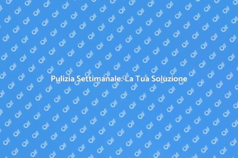 Servizio di Pulizia Settimanale