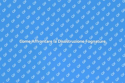 Disostruzione Fognature: Guida Necessaria