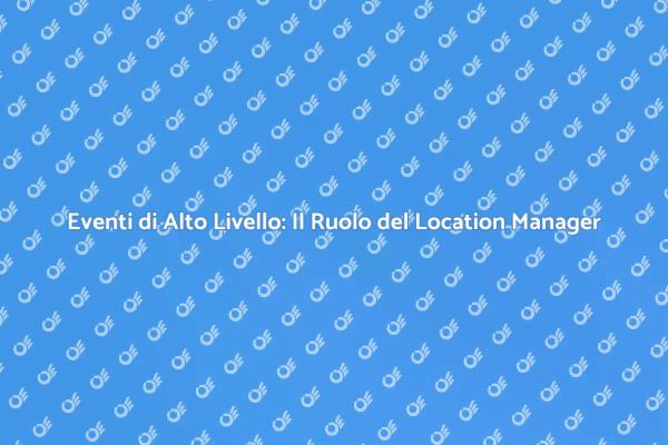 Location Manager: Il Segreto del Successo