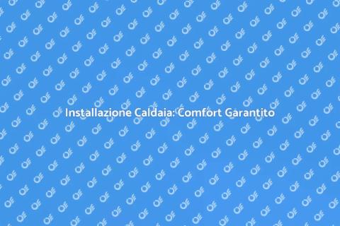 Montare una Caldaia per Comfort Casa