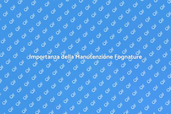 Manutenzione Fognature: Perché È Cruciale
