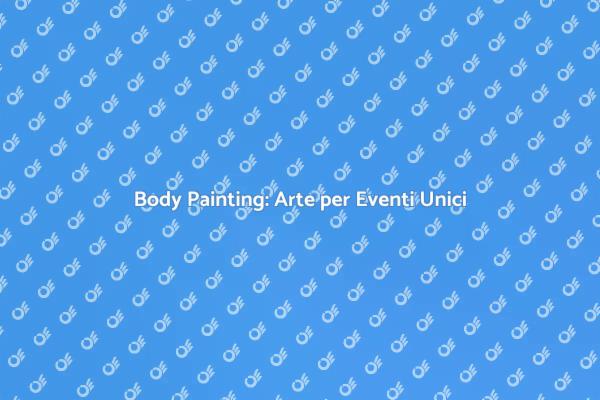 Trasforma il Tuo Evento con Body Painting