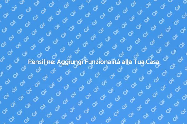 Pensiline: Stile e Funzionalità in Casa