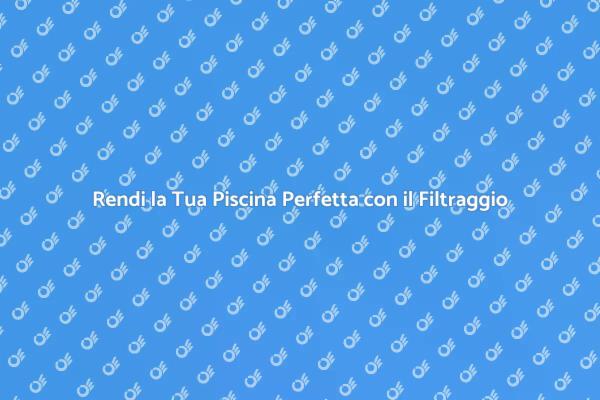 Sistema di Filtraggio: La Soluzione per Te