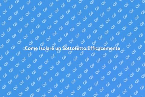 Isolare un Sottotetto: Guida Pratica