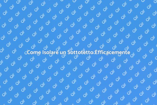 Isolamento Sottotetto: Tecniche e Vantaggi