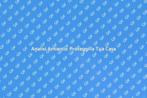 Amianto: Sicurezza Casa per Casa