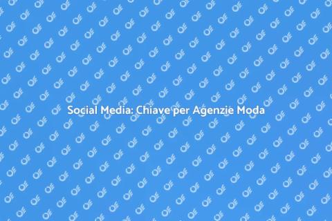 Gestione Social Media per Agenzie Moda