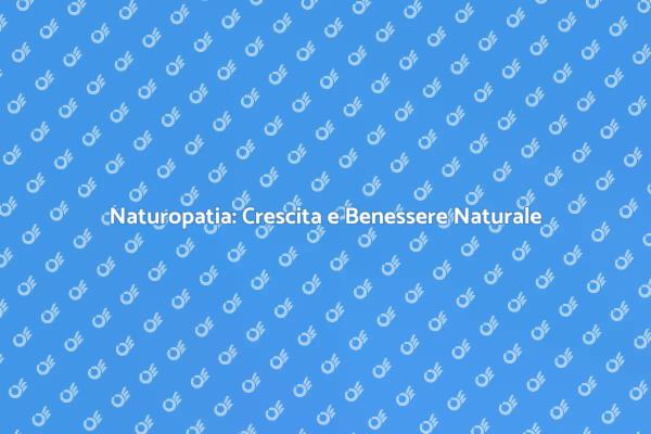 Naturopatia per la Crescita e il Benessere