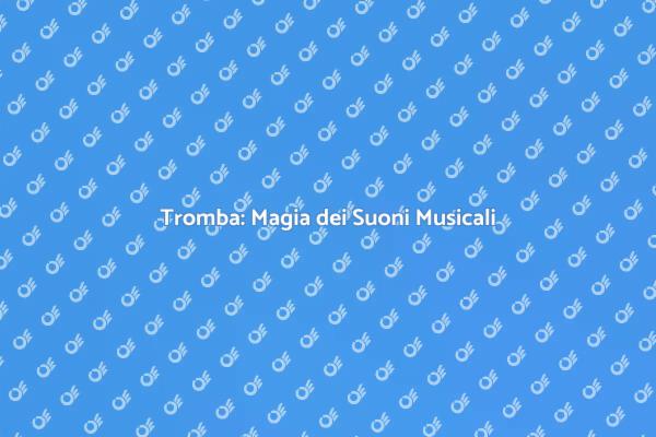 La Magia di Un'ottima Tromba