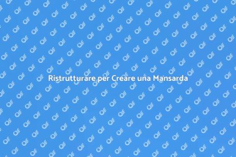 Costruire una Mansarda per la Tua Casa
